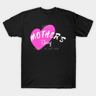 Happy mother's day - Best Mom T-Shirt